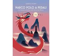 Marco Polo a pedali. Da Venezia a Pechino sulle tracce del Milione