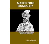 MARCO POLO BIOGRAPHY: Uncovering The Man Who Travelled Along The Silk Road To China