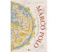 MARCO POLO. LA VIA DELLA SETA - TABILIO MARCO - Becco Giallo