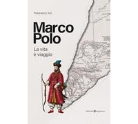 Marco Polo. La vita è viaggio