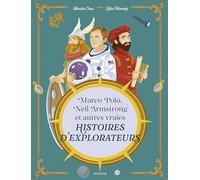 Marco Polo, Neil Armstrong et autres vraies histoires d explorateurs