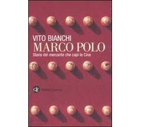 Marco Polo. Storia del mercante che capì la Cina