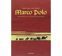 Marco Polo. Testimonianze di un viaggio straordinario - Fuga Guido, Vianel...