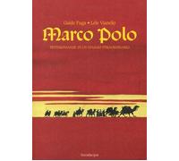 Marco Polo. Testimonianze di un viaggio straordinario - Fuga Guido, Vianel...