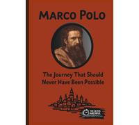 Marco Polo: The Journey That Should Never Have Been Possible