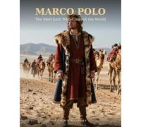 MARCO POLO: The Merchant Who Crossed the World