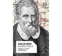 Marco Polo. Viaggio ai confini del Medioevo