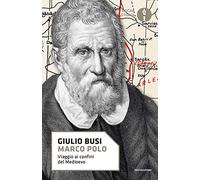 Marco Polo. Viaggio ai confini del Medioevo
