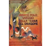 Marco Polo. Viaggio nella terra del dragone