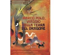 Marco Polo. Viaggio nella terra del dragone - [Jaca Book]