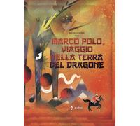 Marco Polo. Viaggio nella terra del dragone - [Jaca Book]