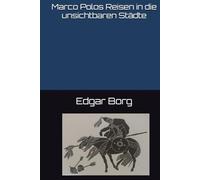 Marco Polos Reisen in die unsichtbaren Städte: Calvinos Der unsichtbare Traum Reise ins Zentrum des Unsichtbaren Die wunder der welt Mittelpunkt der Erde und der Leere