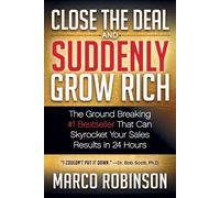 Marco Robinson Close the Deal & Suddenly Grow Rich (Tascabile)