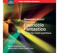 Marco Rogliano; Marco Alpi; Chiara Cipelli - Giuseppe Austri: Capriccio Fantastico - Works for Violin and Piano