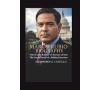 MARCO RUBIO BIOGRAPHY: From Cuban Roots to U.S. Secretary of State, the Untold Story of a Political Survivor