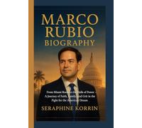 MARCO RUBIO BIOGRAPHY: From Miami Roots to the Halls of Power- A Journey of Faith, Family, and Grit in the Fight for the American Dream