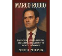 MARCO RUBIO: Biography of a Cuban-American Statesman and His Journey to National Prominence