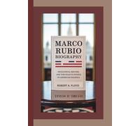 MARCO RUBIO BIOGRAPHY: Resilience, Reform, and the Road to Power in American Politics