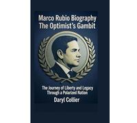 Marco Rubio Biography: The Optimist’s Gambit: The Journey of Liberty and Legacy Through a Polarized Nation