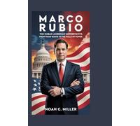 Marco Rubio: The Cuban-American Conservative: From Miami Roots to the Halls of Power