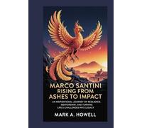 Marco Santini: Rising from Ashes to Impact: An Inspirational Journey of Resilience, Mentorship, and Turning Life’s Challenges into Legacy