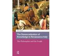 Marco Sgarbi The Democratization of Knowledge in Renaissance Italy (Tascabile)