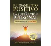 PENSAMIENTO POSITIVO PARA LA SUPERACIÓN PERSONAL - SABIDURÍA ETERNA PARA EL ÉXITO MODERNO: REVELANDO LOS SECRETOS DE LOS ANTIGUOS MAESTROS Y LOS 5 ... LA ANSIEDAD Y ALCANZAR TUS METAS PERSONALES
