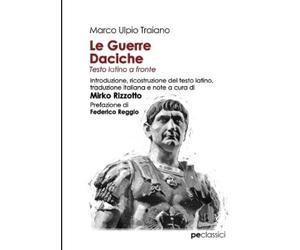Marco Ulpio Traiano Le guerre daciche (Tascabile)