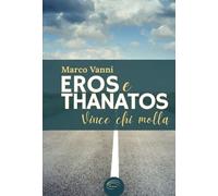 Marco Vanni EROS E THANATOS Vince chi molla (Tascabile)
