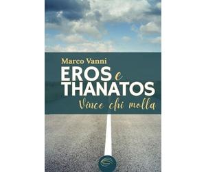 Marco Vanni EROS E THANATOS Vince chi molla (Tascabile)