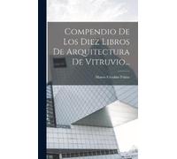 Marco Vitrubio Compendio De Los Diez Libros De Arquitectura (Copertina rigida)