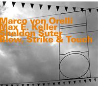Marco Von Orelli, Max E. Keller & Sheldon Suter Blow, Strike & Touch (CD) Album
