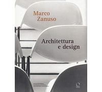 Marco Zanuso. Architettura e design