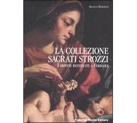 Marcolini,Giuliana. - La Collezione Sacrati Strozzi. I dipinti restituiti a Ferr