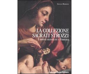 Marcolini,Giuliana. - La Collezione Sacrati Strozzi. I dipinti restituiti a Ferr