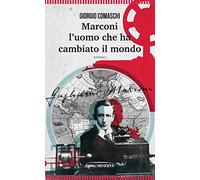 Marconi. L'uomo che ha cambiato il mondo