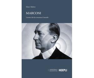 Marconi. L'uomo che ha connesso il mondo - Raboy Marc