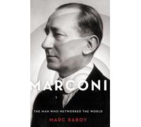 Marconi: The Man Who Networked the World [Lingua inglese]
