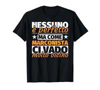 marconista regalo divertente - nessuno è perfetto ma come ma Maglietta