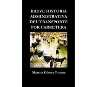 Marcos Gomez Pu Breve Historia Administrativa Del Transporte Por Car (Tascabile)