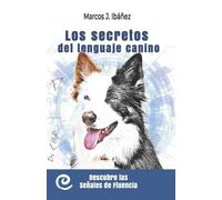 Marcos J Ibáñez Los secretos del lenguaje canino (Tascabile)