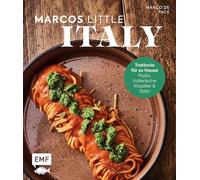 Marcos little Italy: Trattoria für zu Hause: Pasta, italienische Klassiker & Dolci | Mediterrane Rezepte für jede Gelegenheit, von Pasta all'Assassina bis Vitello tonnato