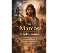 Marcos - O Poder em Ação: Os milagres de Jesus como manifestação imediata da compaixão e da autoridade do Servo que age