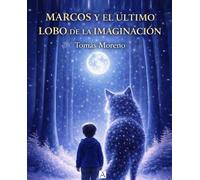 MARCOS Y EL ÚLTIMO LOBO DE LA IMAGINACIÓN: CUENTO INFANTIL
