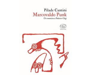 MARCOVALDO PUNK. UN COMUNISTA A PALAZZO CHIGI - Cantini Pilade - 2024