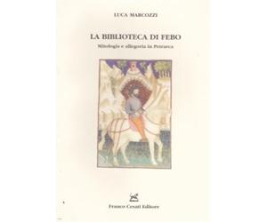 Marcozzi,Luca. - La biblioteca di Febo. Mitologia e allegoria in Petrarca.