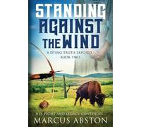 Marcus Abston Standing Against The Wind (A Dying Truth Exposed, Book (Tascabile)