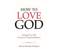 Marcus Alexander Velazquez How To Love God (Tascabile)