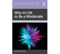Marcus Arvan Why It's OK to Be a Moderate (Tascabile) Why It's OK