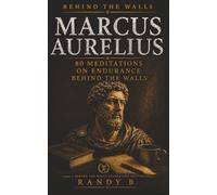 MARCUS AURELIUS: 80 Meditations on Endurance Behind the Walls